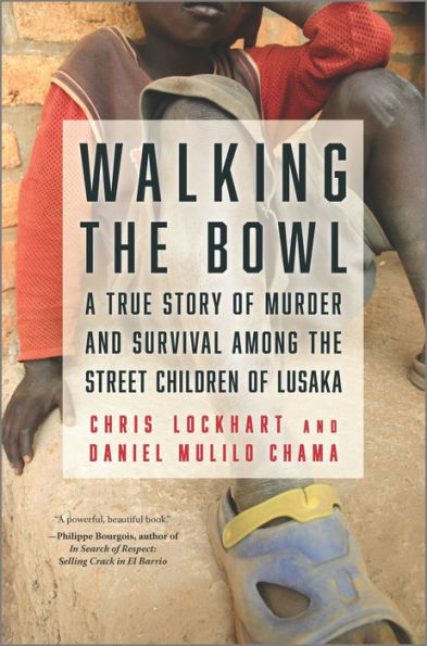 Walking the Bowl: A True Story of Murder and Survival Among Street Children Lusaka