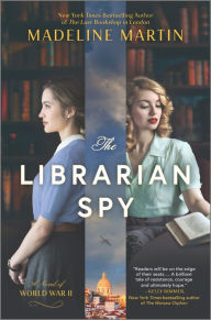 Title: The Librarian Spy: A Novel of World War II, Author: Madeline Martin