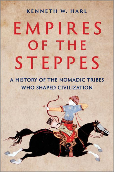 Empires of the Steppes: A History Nomadic Tribes Who Shaped Civilization