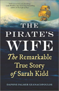 Downloading books for free kindle The Pirate's Wife: The Remarkable True Story of Sarah Kidd DJVU iBook 9781335429841 by Daphne Palmer Geanacopoulos, Daphne Palmer Geanacopoulos (English literature)
