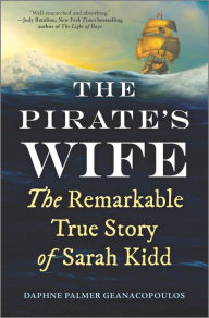 Ebook downloads for mobiles The Pirate's Wife: The Remarkable True Story of Sarah Kidd by Daphne Palmer Geanacopoulos, Daphne Palmer Geanacopoulos