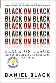 Free download of books Black on Black: On Our Resilience and Brilliance in America 9781335449382  by Daniel Black, Daniel Black