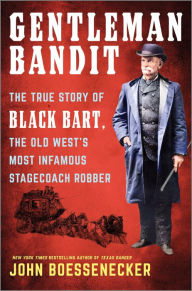 Pdf online books for download Gentleman Bandit: The True Story of Black Bart, the Old West's Most Infamous Stagecoach Robber by John Boessenecker, John Boessenecker FB2 RTF 9781335449429