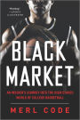 Black Market: An Insider's Journey into the High-Stakes World of College Basketball