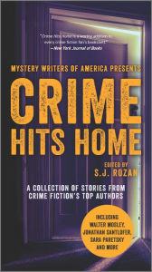 Title: Crime Hits Home: A Collection of Stories from Crime Fiction's Top Authors, Author: S. J. Rozan
