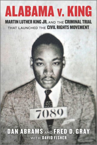 Alabama v. King: Martin Luther King Jr. and the Criminal Trial That Launched the Civil Rights Movement