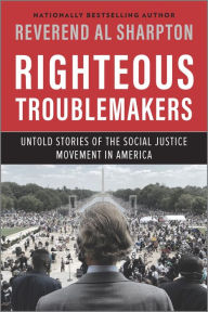 Title: Righteous Troublemakers: Untold Stories of the Social Justice Movement in America, Author: Al Sharpton