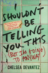 English ebook download free I Shouldn't Be Telling You This: (But I'm Going to Anyway) PDF DJVU 9781335455079 by Chelsea Devantez (English literature)