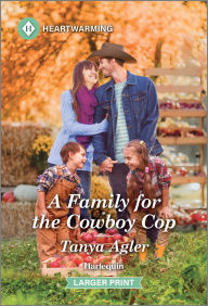 Title: A Family for the Cowboy Cop: A Clean and Uplifting Romance, Author: Tanya Agler