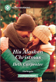 Title: His Alaskan Christmas: A Clean and Uplifting Romance, Author: Beth Carpenter