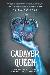 Title: Cadaver & Queen, Author: Alisa Kwitney