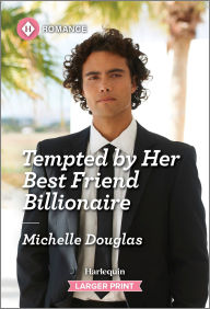 Title: Tempted by Her Best Friend Billionaire, Author: Michelle Douglas