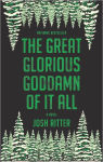Alternative view 1 of The Great Glorious Goddamn of It All: A Novel