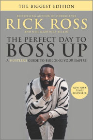 Title: The Perfect Day to Boss Up: A Hustler's Guide to Building Your Empire, Author: Rick Ross