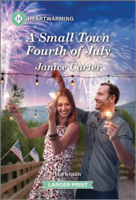 Title: A Small Town Fourth of July: A Clean and Uplifting Romance, Author: Janice Carter