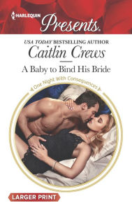 Title: A Baby to Bind His Bride, Author: Caitlin Crews