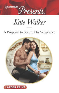 Title: A Proposal to Secure His Vengeance, Author: Kate Walker