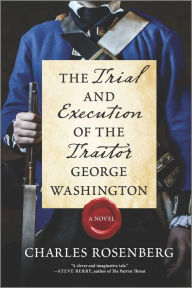 The Trial and Execution of the Traitor George Washington: A Novel