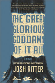 Title: The Great Glorious Goddamn of It All, Author: Josh Ritter