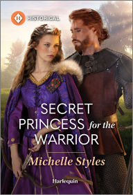 Title: Secret Princess for the Warrior, Author: Michelle Styles