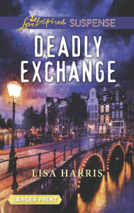 Title: Deadly Exchange, Author: Lisa Harris