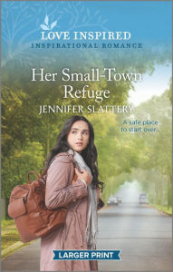 Title: Her Small-Town Refuge: An Uplifting Inspirational Romance, Author: Jennifer Slattery