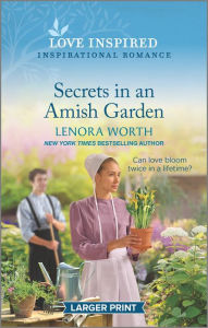 Free ebook for mobile download Secrets in an Amish Garden: An Uplifting Inspirational Romance by Lenora Worth 9781335567673 CHM PDB ePub English version