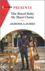 Download free ebooks for kindle The Royal Baby He Must Claim 9781335568519 (English literature) by Jadesola James DJVU
