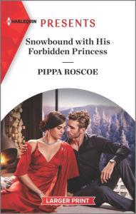 Title: Snowbound with His Forbidden Princess: A Royal Romance, Author: Pippa Roscoe