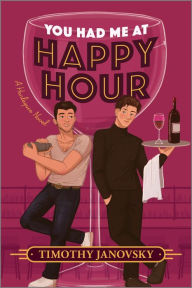 Title: You Had Me at Happy Hour: A Novel, Author: Timothy Janovsky
