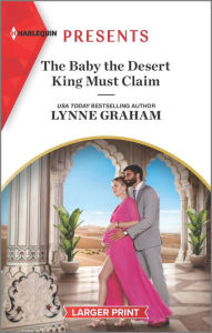 Title: The Baby the Desert King Must Claim, Author: Lynne Graham