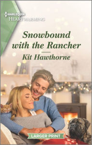 Snowbound with the Rancher: A Clean and Uplifting Romance