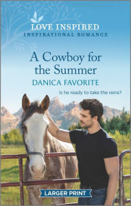 Title: A Cowboy for the Summer: An Uplifting Inspirational Romance, Author: Danica Favorite