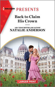 Title: Back to Claim His Crown, Author: Natalie Anderson