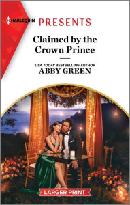 Title: Claimed by the Crown Prince, Author: Abby Green