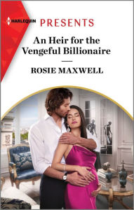 Title: An Heir for the Vengeful Billionaire, Author: Rosie Maxwell