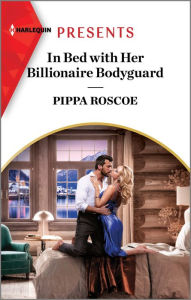 Title: In Bed with Her Billionaire Bodyguard, Author: Pippa Roscoe