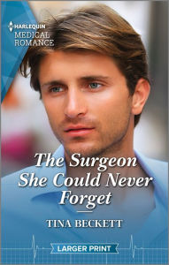 Title: The Surgeon She Could Never Forget, Author: Tina Beckett