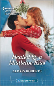 Title: Healed by a Mistletoe Kiss: Curl up with this magical Christmas romance!, Author: Alison Roberts