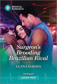 Title: Surgeon's Brooding Brazilian Rival, Author: Luana DaRosa