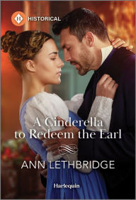 Title: A Cinderella to Redeem the Earl, Author: Ann Lethbridge