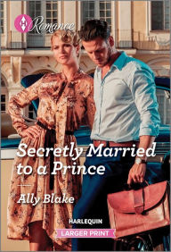 Title: Secretly Married to a Prince, Author: Ally Blake