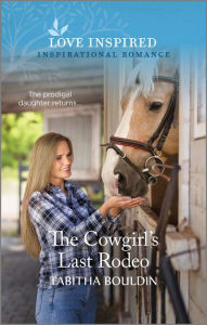 Online book download textbook The Cowgirl's Last Rodeo: An Uplifting Inspirational Romance (English literature) by Tabitha Bouldin 9781335597076 iBook