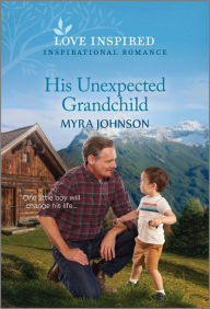 Free read online books download His Unexpected Grandchild: An Uplifting Inspirational Romance CHM MOBI 9781335417879 by Myra Johnson