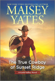 Title: The True Cowboy of Sunset Ridge, Author: Maisey Yates