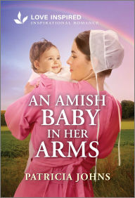Title: An Amish Baby in Her Arms: An Uplifting Inspirational Romance, Author: Patricia Johns