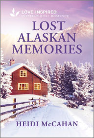 Title: Lost Alaskan Memories: An Uplifting Inspirational Romance, Author: Heidi McCahan