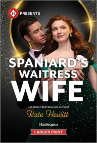 Title: Spaniard's Waitress Wife, Author: Kate Hewitt