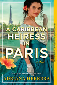 Free ebooks share download A Caribbean Heiress in Paris: A Novel (English Edition) by Adriana Herrera PDB MOBI 9781335639844