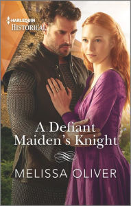 Title: A Defiant Maiden's Knight, Author: Melissa Oliver